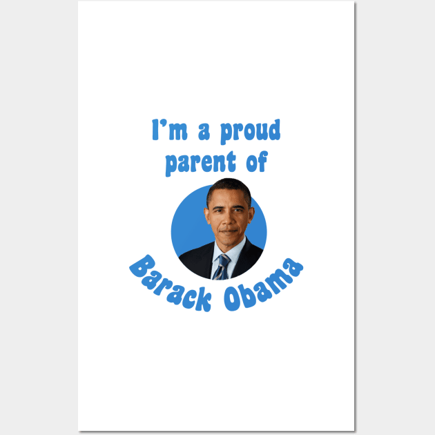 I'm a proud parent of Barack Obama Wall Art by zuckening